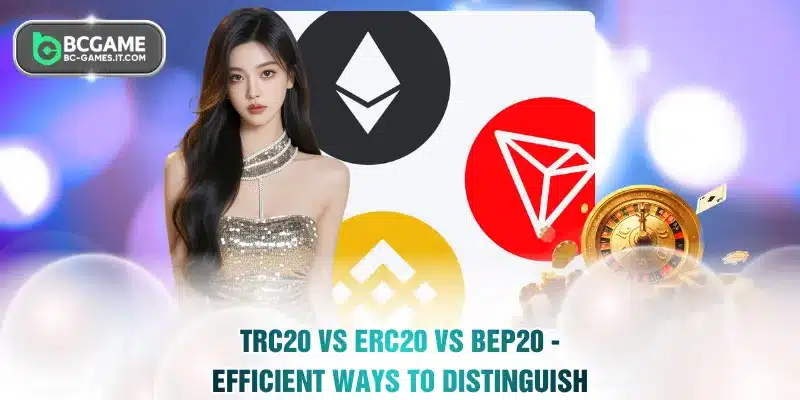TRC20 Vs ERC20 Vs BEP20 - Efficient Ways To Distinguish